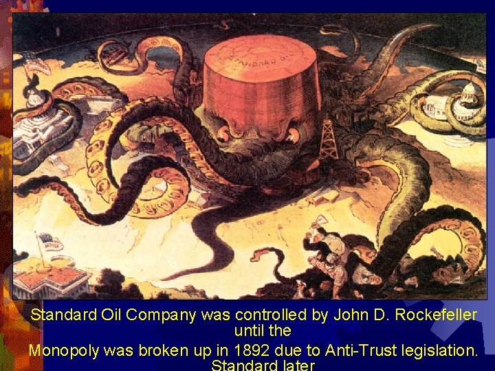Standard Oil Company was controlled by John D. Rockefeller until the Monopoly was broken