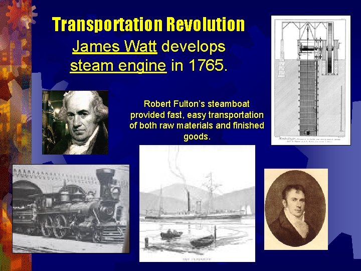 Transportation Revolution James Watt develops steam engine in 1765. Robert Fulton’s steamboat provided fast,