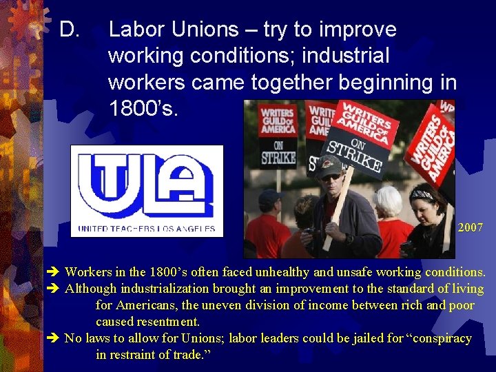 D. Labor Unions – try to improve working conditions; industrial workers came together beginning