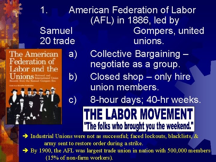 1. American Federation of Labor (AFL) in 1886, led by Samuel Gompers, united 20