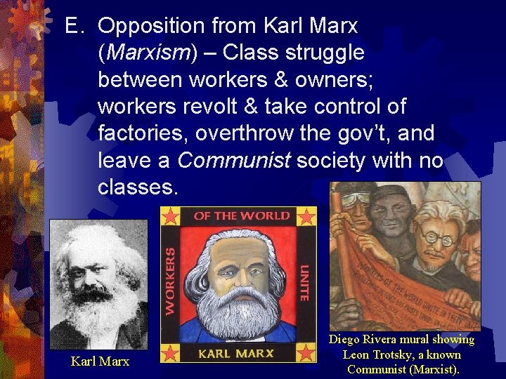 E. Opposition from Karl Marx (Marxism) – Class struggle between workers & owners; workers