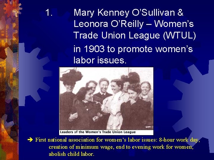 1. Mary Kenney O’Sullivan & Leonora O’Reilly – Women’s Trade Union League (WTUL) in