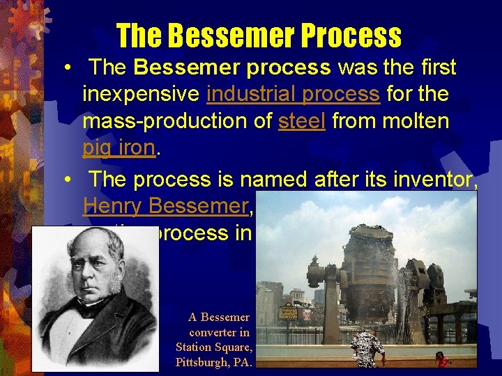 The Bessemer Process • The Bessemer process was the first inexpensive industrial process for