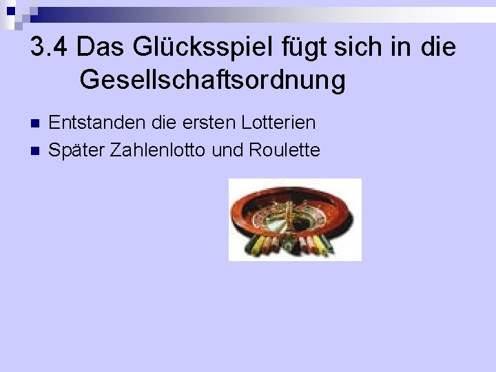 3. 4 Das Glücksspiel fügt sich in die Gesellschaftsordnung n n Entstanden die ersten