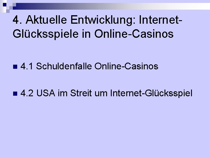 4. Aktuelle Entwicklung: Internet. Glücksspiele in Online-Casinos n 4. 1 Schuldenfalle Online-Casinos n 4.
