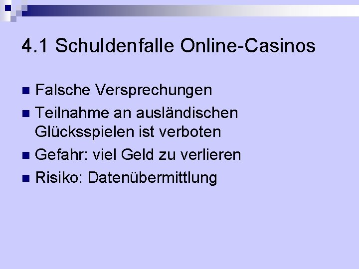 4. 1 Schuldenfalle Online-Casinos Falsche Versprechungen n Teilnahme an ausländischen Glücksspielen ist verboten n