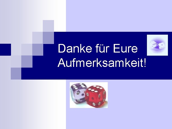 Danke für Eure Aufmerksamkeit! 