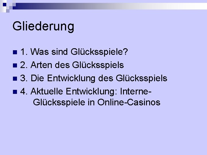 Gliederung 1. Was sind Glücksspiele? n 2. Arten des Glücksspiels n 3. Die Entwicklung