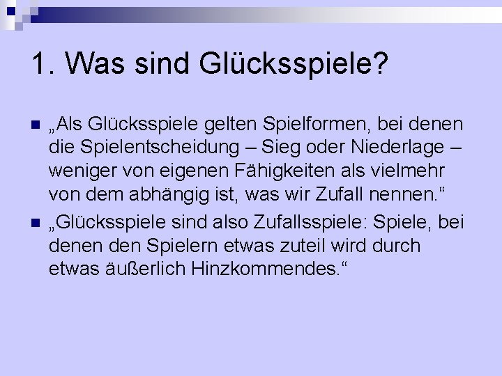 1. Was sind Glücksspiele? n n „Als Glücksspiele gelten Spielformen, bei denen die Spielentscheidung