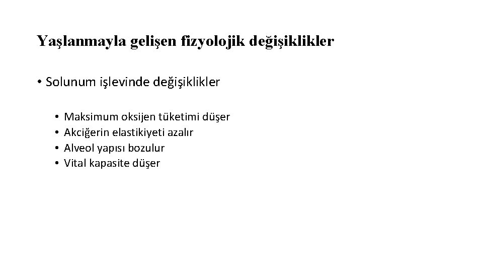 Yaşlanmayla gelişen fizyolojik değişiklikler • Solunum işlevinde değişiklikler • • Maksimum oksijen tüketimi düşer