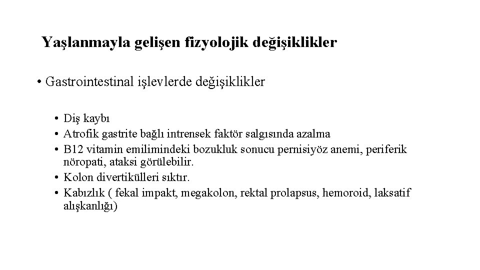 Yaşlanmayla gelişen fizyolojik değişiklikler • Gastrointestinal işlevlerde değişiklikler • Diş kaybı • Atrofik gastrite