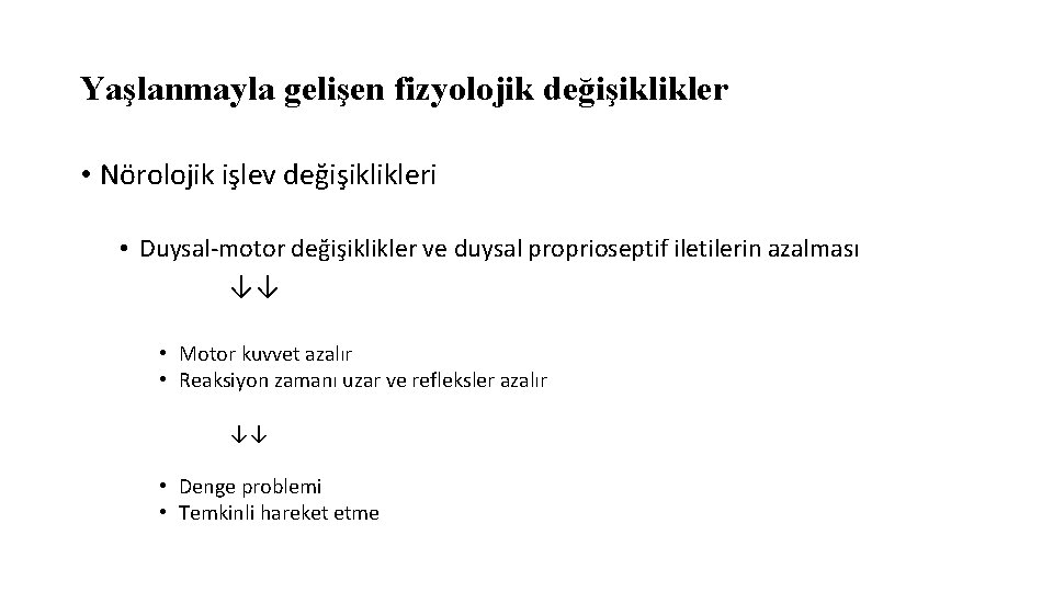 Yaşlanmayla gelişen fizyolojik değişiklikler • Nörolojik işlev değişiklikleri • Duysal-motor değişiklikler ve duysal proprioseptif