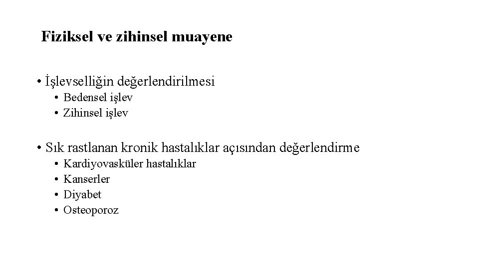 Fiziksel ve zihinsel muayene • İşlevselliğin değerlendirilmesi • Bedensel işlev • Zihinsel işlev •