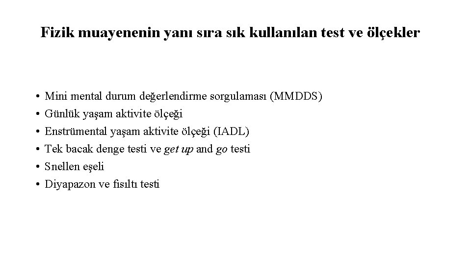 Fizik muayenenin yanı sıra sık kullanılan test ve ölçekler • • • Mini mental