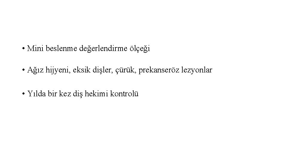  • Mini beslenme değerlendirme ölçeği • Ağız hijyeni, eksik dişler, çürük, prekanseröz lezyonlar