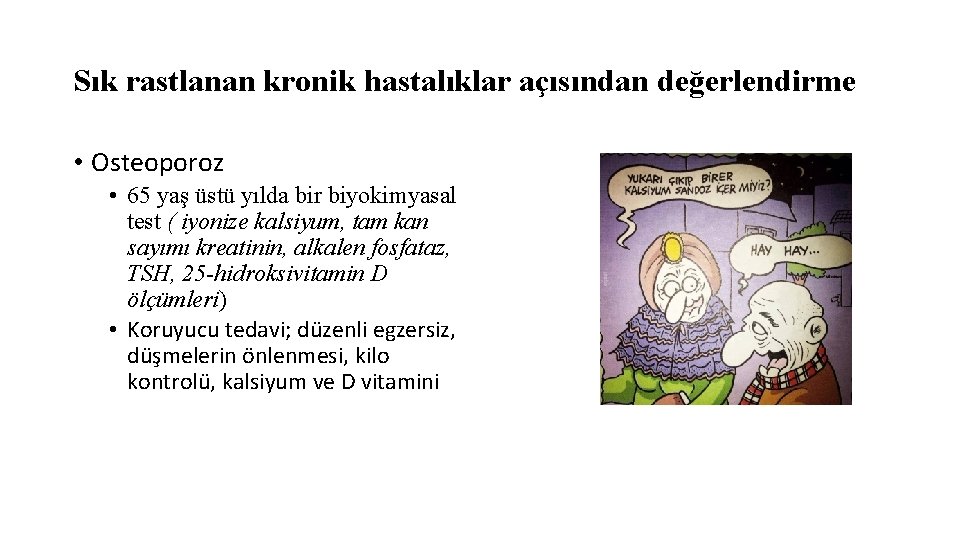 Sık rastlanan kronik hastalıklar açısından değerlendirme • Osteoporoz • 65 yaş üstü yılda bir