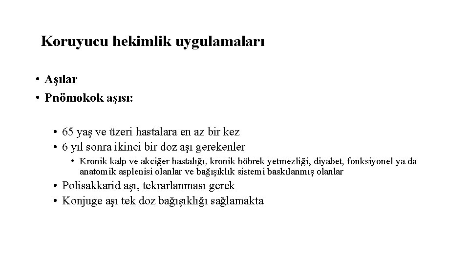 Koruyucu hekimlik uygulamaları • Aşılar • Pnömokok aşısı: • 65 yaş ve üzeri hastalara