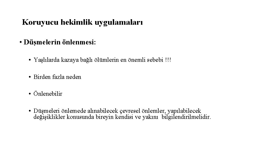 Koruyucu hekimlik uygulamaları • Düşmelerin önlenmesi: • Yaşlılarda kazaya bağlı ölümlerin en önemli sebebi