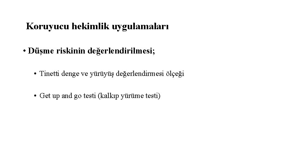 Koruyucu hekimlik uygulamaları • Düşme riskinin değerlendirilmesi; • Tinetti denge ve yürüyüş değerlendirmesi ölçeği