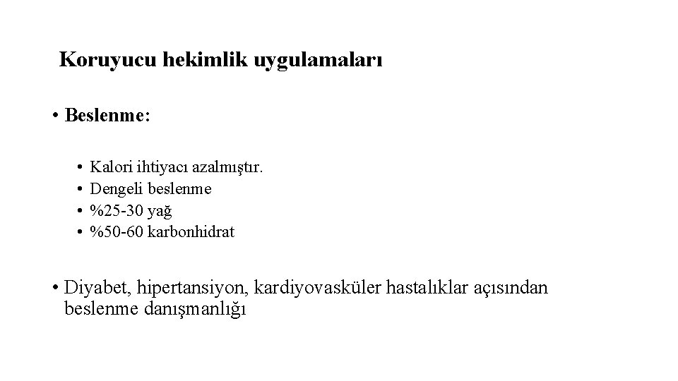 Koruyucu hekimlik uygulamaları • Beslenme: • • Kalori ihtiyacı azalmıştır. Dengeli beslenme %25 -30