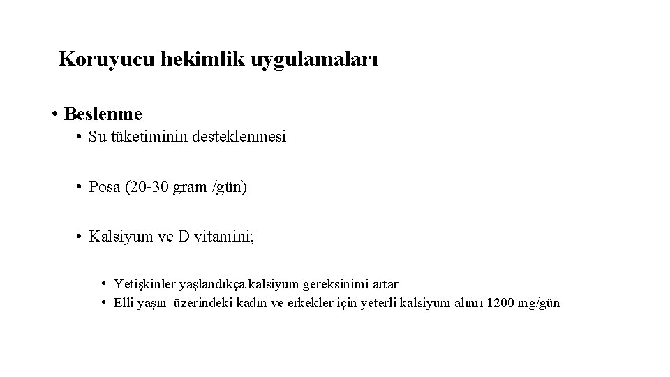 Koruyucu hekimlik uygulamaları • Beslenme • Su tüketiminin desteklenmesi • Posa (20 -30 gram