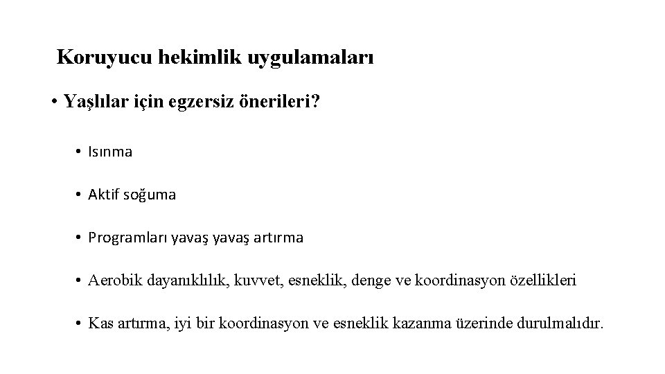 Koruyucu hekimlik uygulamaları • Yaşlılar için egzersiz önerileri? • Isınma • Aktif soğuma •