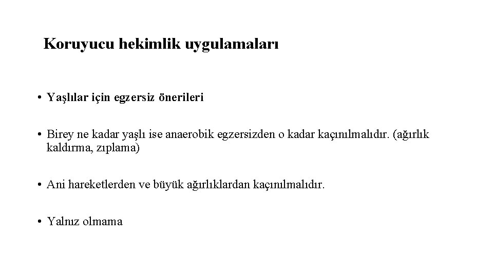 Koruyucu hekimlik uygulamaları • Yaşlılar için egzersiz önerileri • Birey ne kadar yaşlı ise