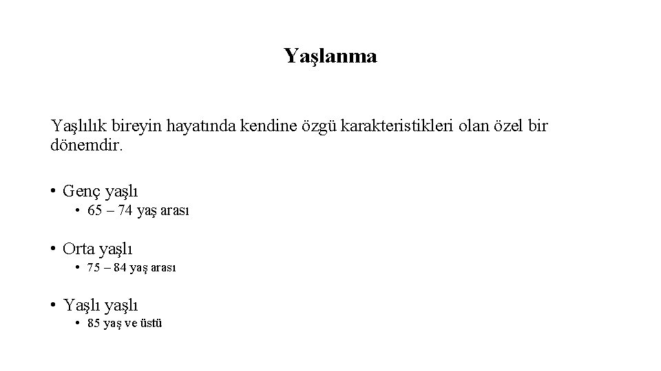 Yaşlanma Yaşlılık bireyin hayatında kendine özgü karakteristikleri olan özel bir dönemdir. • Genç yaşlı