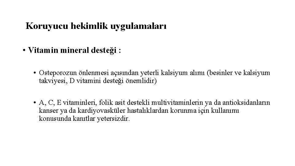 Koruyucu hekimlik uygulamaları • Vitamin mineral desteği : • Osteporozun önlenmesi açısından yeterli kalsiyum