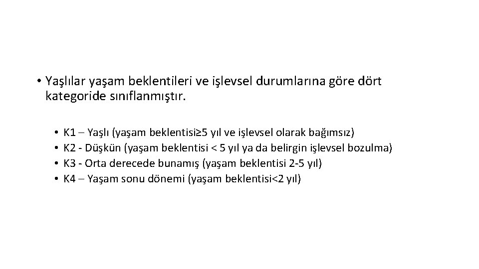  • Yaşlılar yaşam beklentileri ve işlevsel durumlarına göre dört kategoride sınıflanmıştır. • •