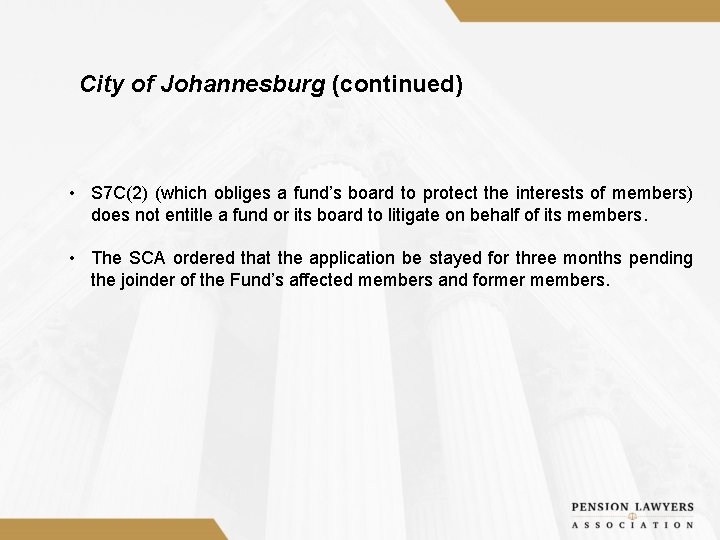 City of Johannesburg (continued) • S 7 C(2) (which obliges a fund’s board to