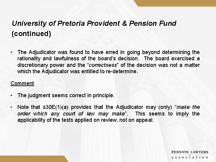 University of Pretoria Provident & Pension Fund (continued) • The Adjudicator was found to