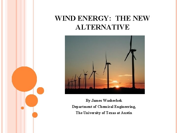 WIND ENERGY: THE NEW ALTERNATIVE By James Washechek Department of Chemical Engineering, The University