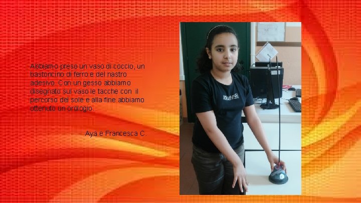 Abbiamo preso un vaso di coccio, un bastoncino di ferro e del nastro adesivo.