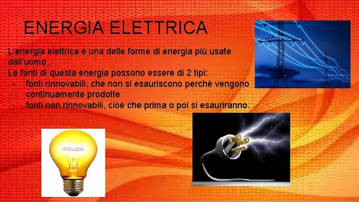 ENERGIA ELETTRICA L’energia elettrica è una delle forme di energia più usate dall’uomo. Le