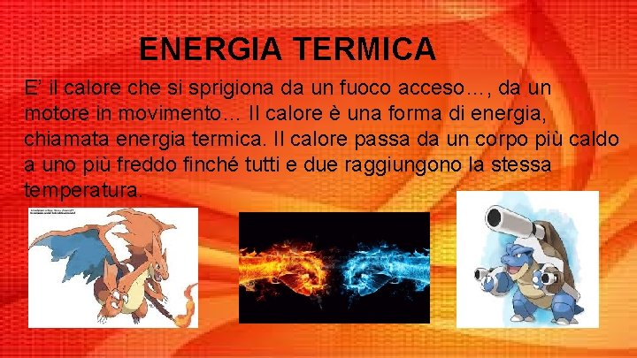 ENERGIA TERMICA E’ il calore che si sprigiona da un fuoco acceso…, da un