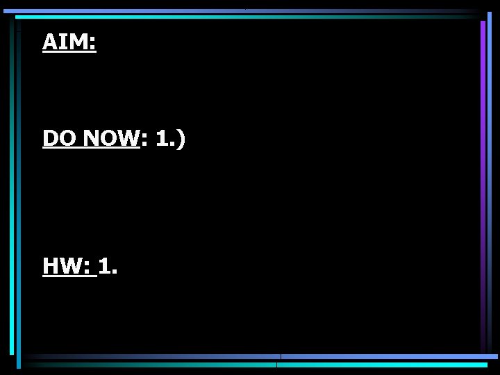 AIM: DO NOW: 1. ) HW: 1. 