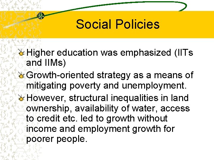 Social Policies Higher education was emphasized (IITs and IIMs) Growth-oriented strategy as a means