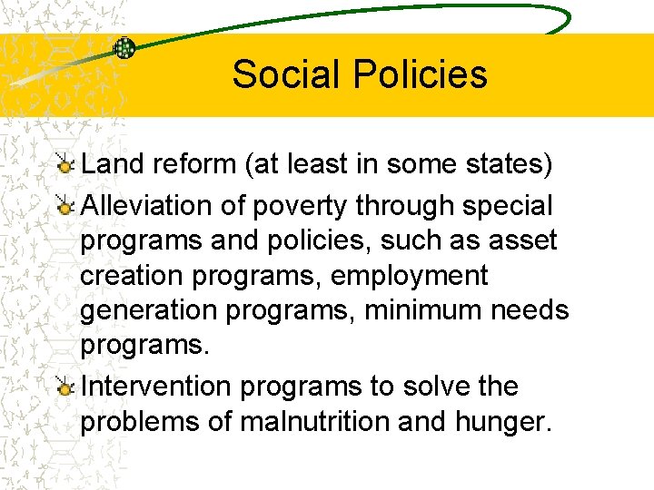 Social Policies Land reform (at least in some states) Alleviation of poverty through special