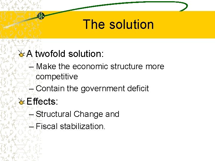 The solution A twofold solution: – Make the economic structure more competitive – Contain