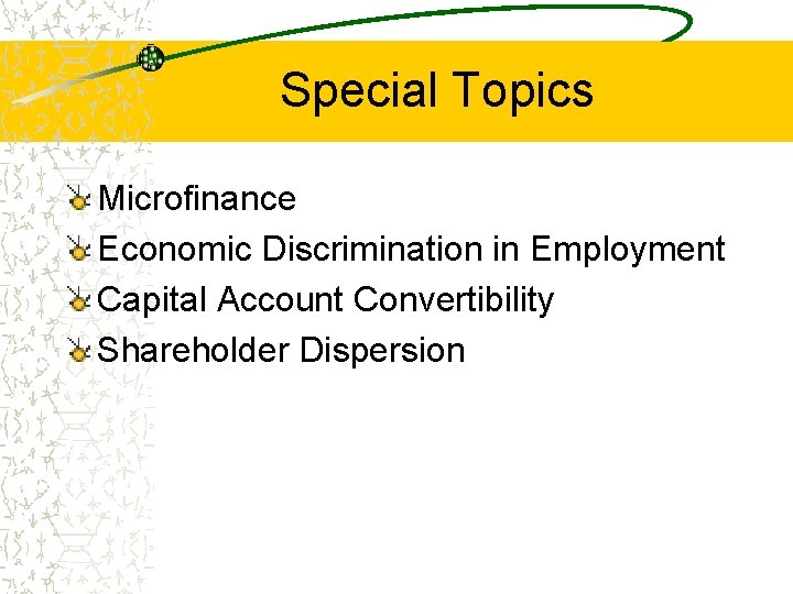 Special Topics Microfinance Economic Discrimination in Employment Capital Account Convertibility Shareholder Dispersion 