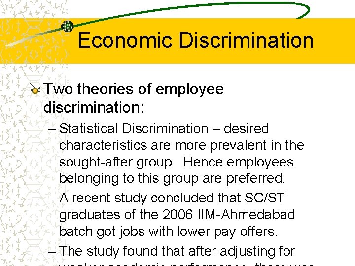 Economic Discrimination Two theories of employee discrimination: – Statistical Discrimination – desired characteristics are