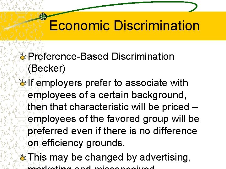 Economic Discrimination Preference-Based Discrimination (Becker) If employers prefer to associate with employees of a