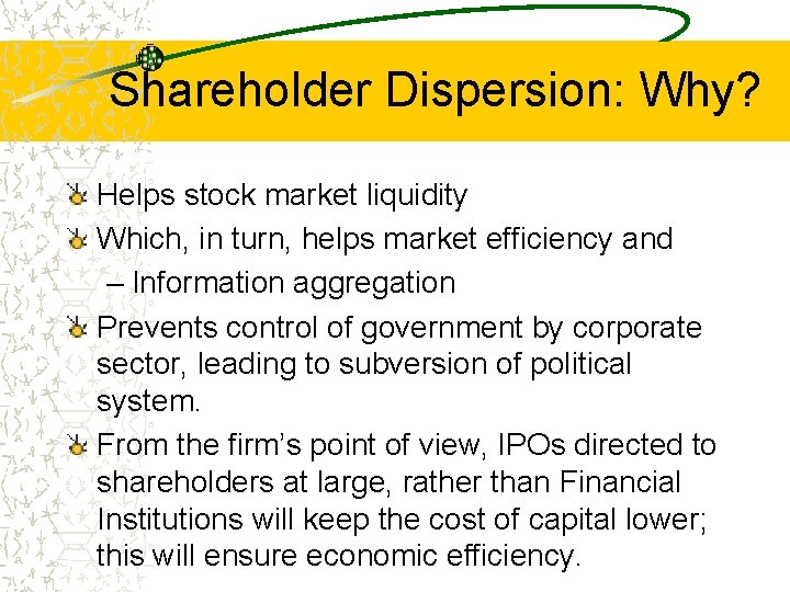 Shareholder Dispersion: Why? Helps stock market liquidity Which, in turn, helps market efficiency and