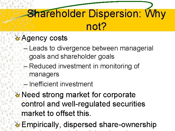 Shareholder Dispersion: Why not? Agency costs – Leads to divergence between managerial goals and