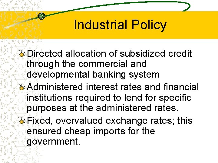 Industrial Policy Directed allocation of subsidized credit through the commercial and developmental banking system