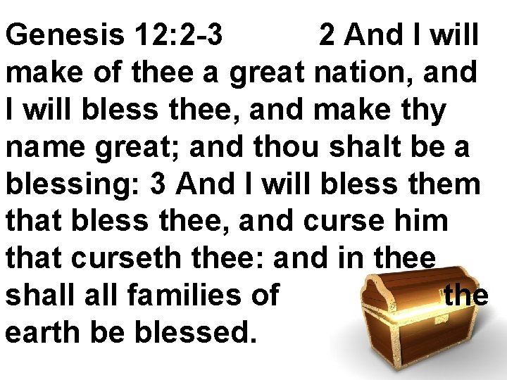 Genesis 12: 2 -3 2 And I will make of thee a great nation,