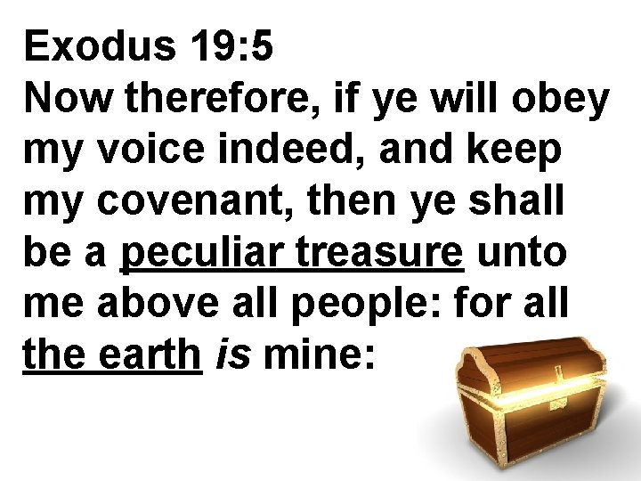 Exodus 19: 5 Now therefore, if ye will obey my voice indeed, and keep