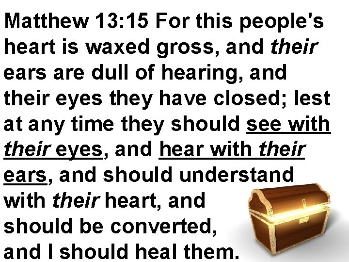 Matthew 13: 15 For this people's heart is waxed gross, and their ears are