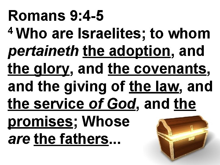 Romans 9: 4 -5 4 Who are Israelites; to whom pertaineth the adoption, and